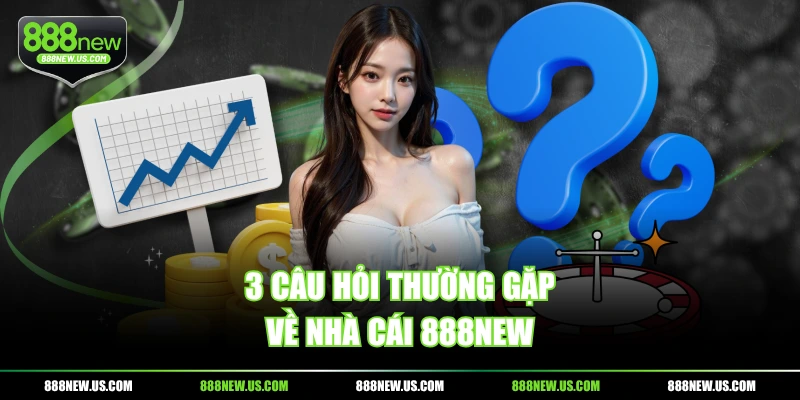 3 câu hỏi thường gặp về nhà cái 888NEW