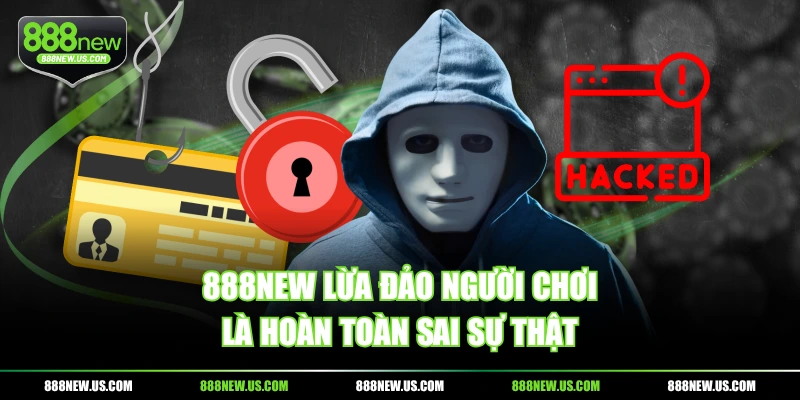 888NEW lừa đảo người chơi là hoàn toàn sai sự thật
