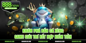 Khám Phá Bắn Cá Xèng - Game Giải Trí Kết Hợp Kiếm Tiền