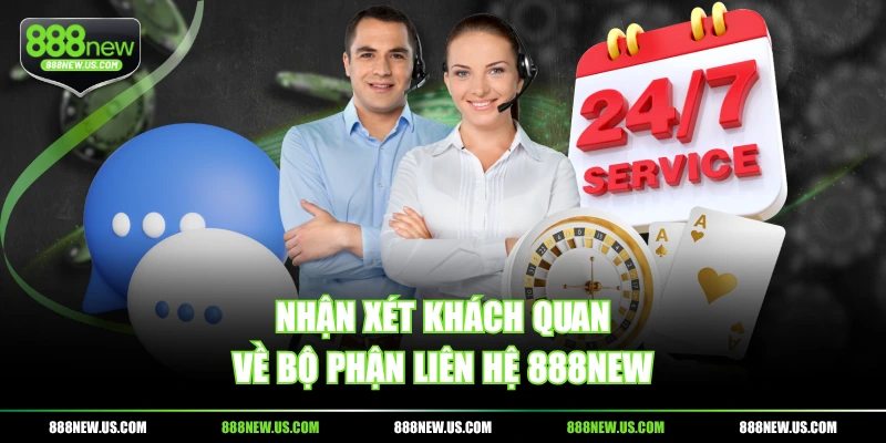 Nhận xét khách quan về bộ phận liên hệ 888NEW