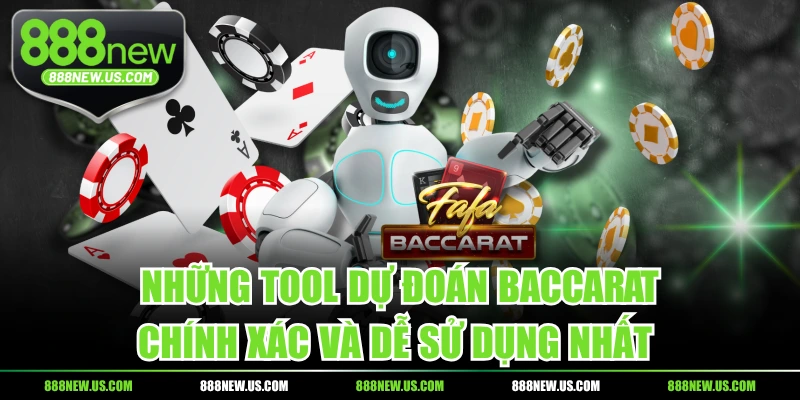 Những Tool Dự Đoán Baccarat Chính Xác Và Dễ Sử Dụng Nhất 