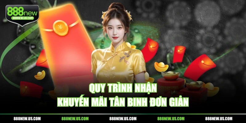 Quy trình nhận khuyến mãi tân binh đơn giản