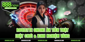 Roulette Online Ăn Tiền Thật - Luật Chơi & Kinh Nghiệm Vàng
