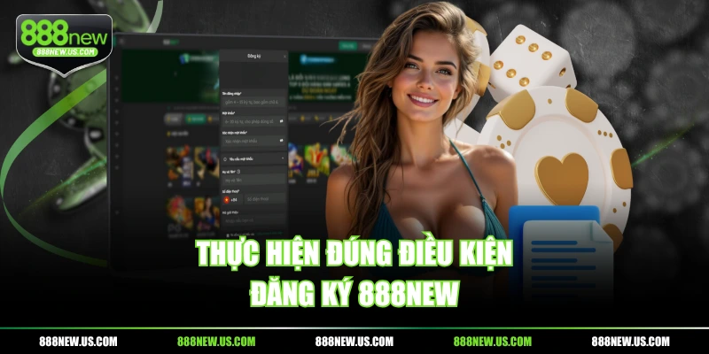 Thực hiện đúng điều kiện đăng ký 888NEW Thực hiện đúng điều kiện đăng ký 888NEW