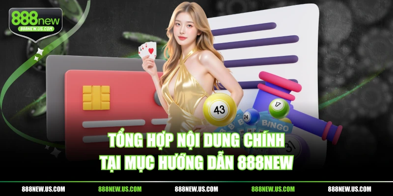 Tổng hợp nội dung chính tại mục hướng dẫn 888NEW