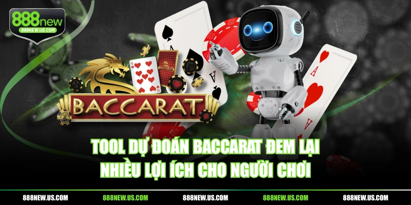 Tool dự đoán baccarat đem lại nhiều lợi ích cho người chơi