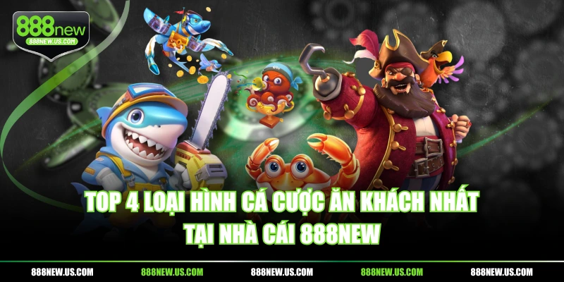 Top 4 loại hình cá cược ăn khách nhất tại nhà cái 888NEW