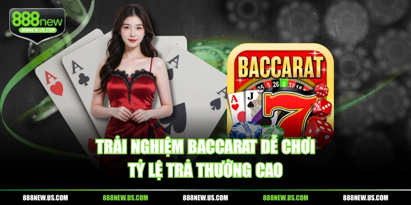 Trải nghiệm Baccarat dễ chơi, tỷ lệ trả thưởng cao Trải nghiệm Baccarat dễ chơi, tỷ lệ trả thưởng cao