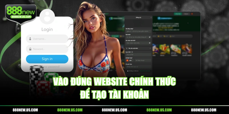 Vào đúng website chính thức để tạo tài khoản Vào đúng website chính thức để tạo tài khoản